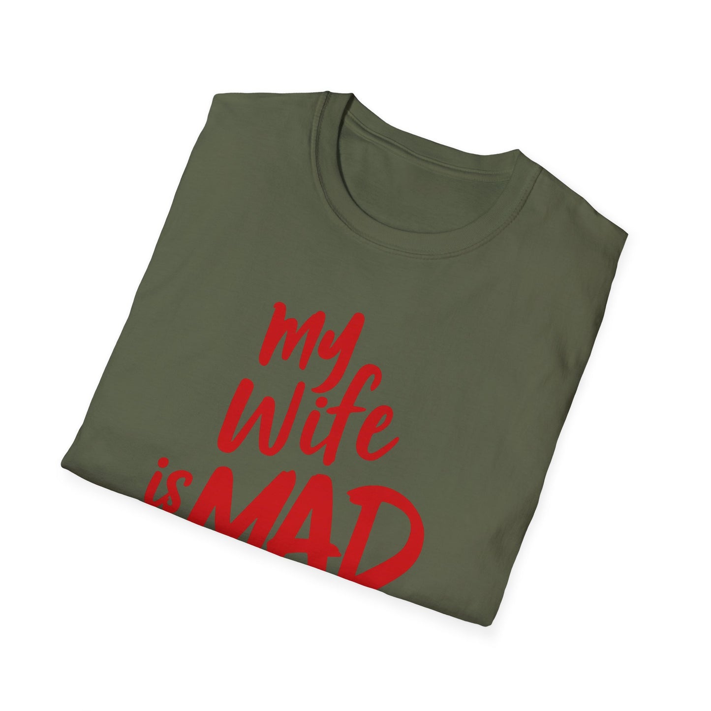 MY WIFE IS MAD AT ME SHIRT!