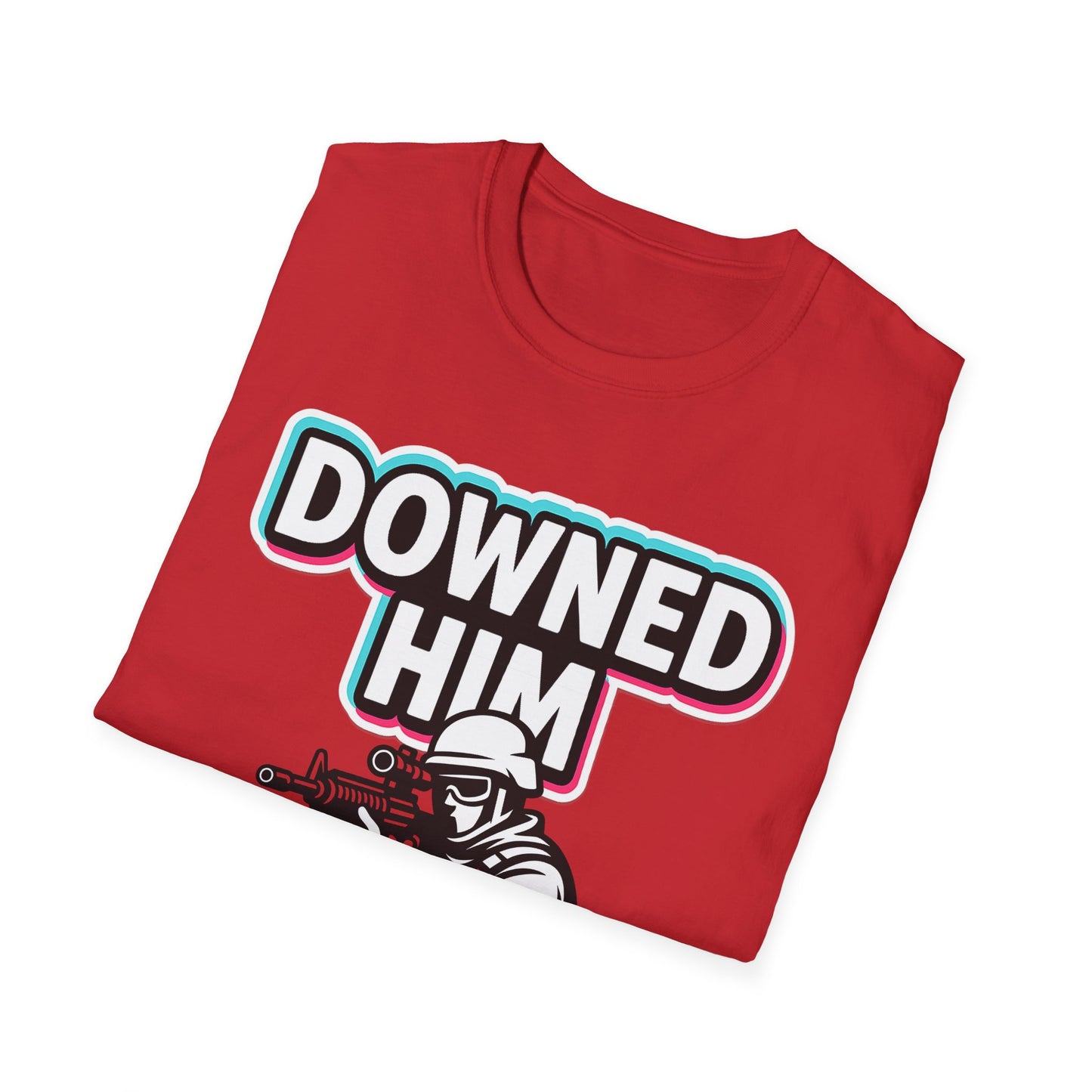 DOWNED HIM....  ALMOST