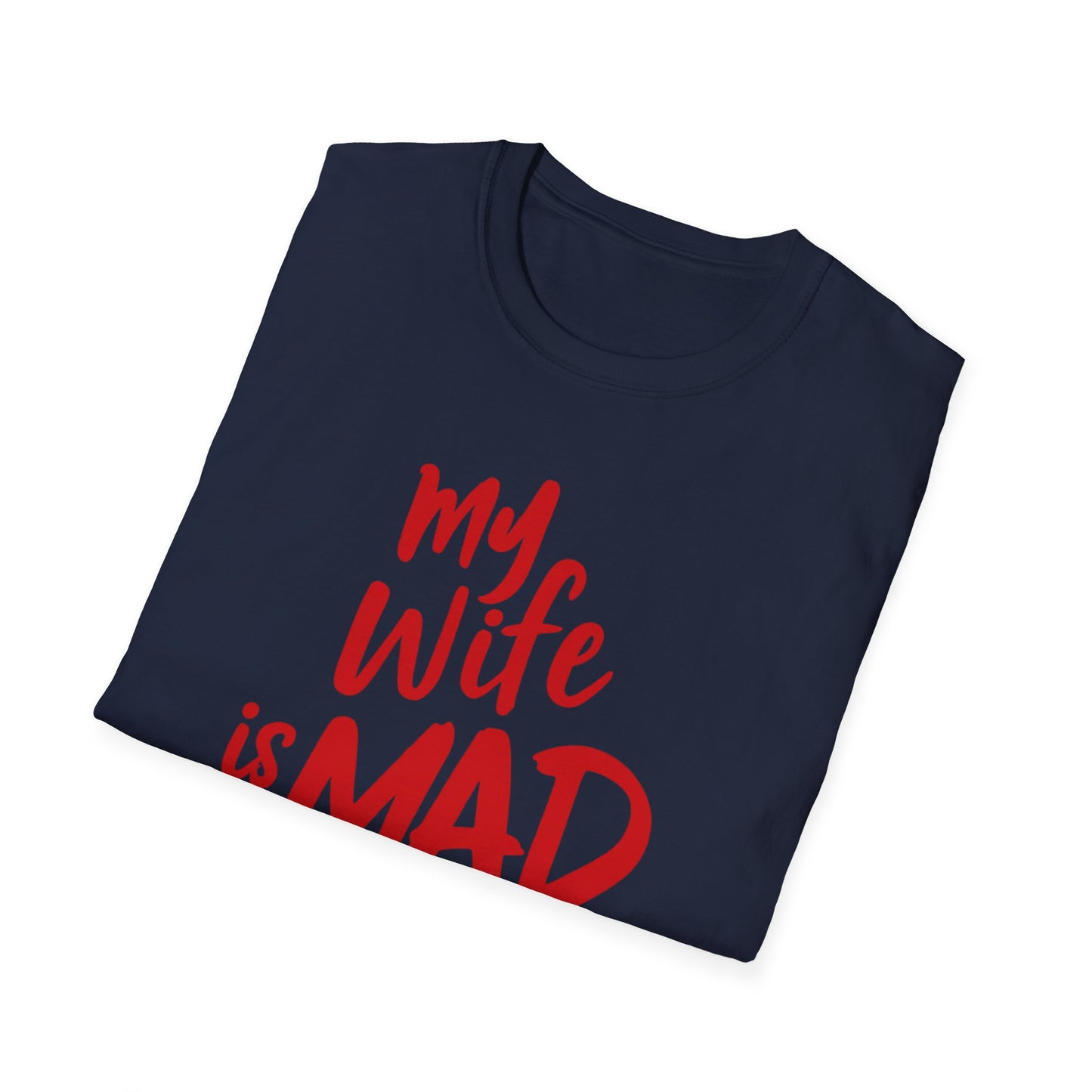 MY WIFE IS MAD AT ME SHIRT!