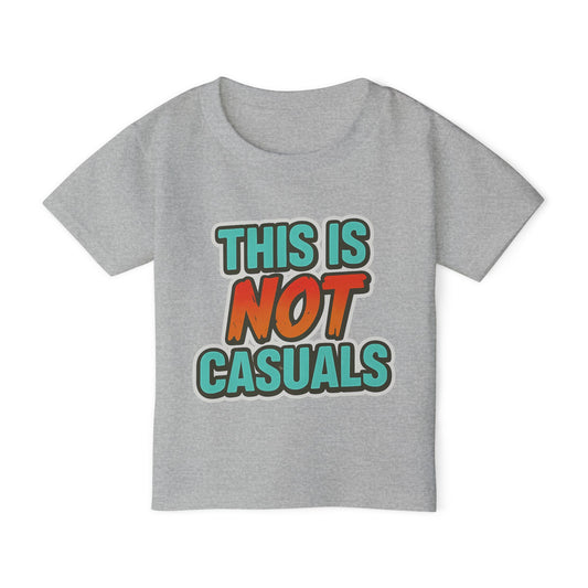 "THIS IS NOT CASUALS" - TODDLER T SHIRT