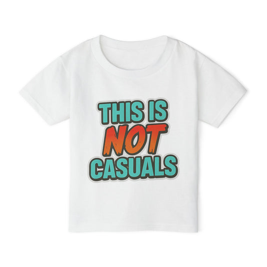 "THIS IS NOT CASUALS" - TODDLER T SHIRT