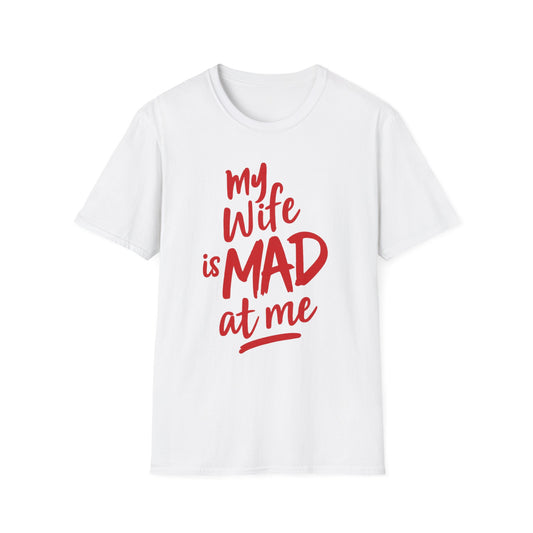 MY WIFE IS MAD AT ME SHIRT!