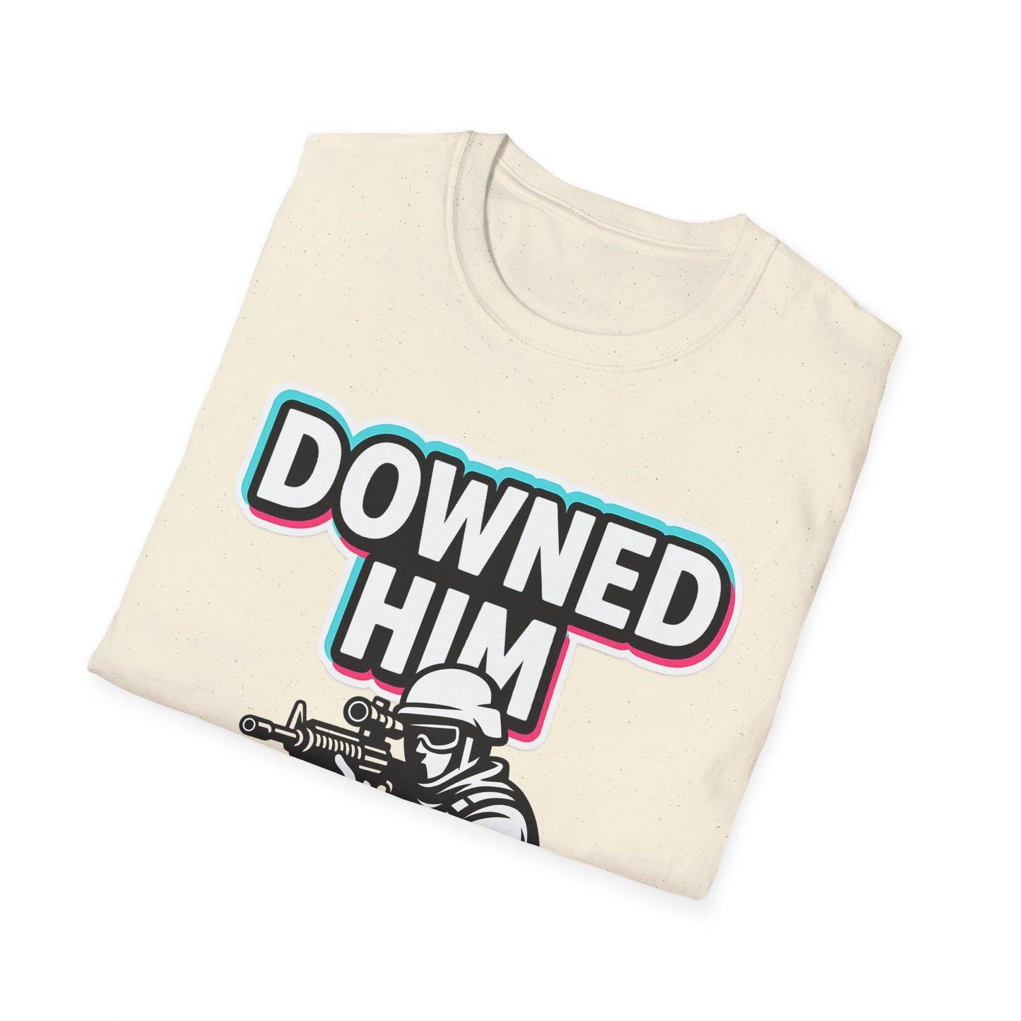 DOWNED HIM....  ALMOST