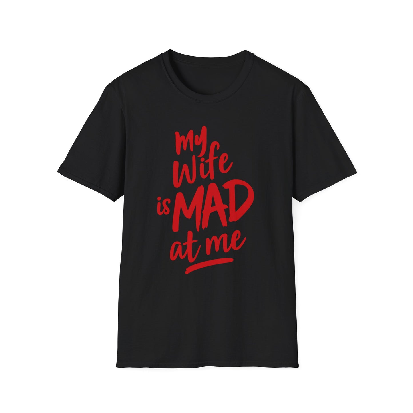 MY WIFE IS MAD AT ME SHIRT!