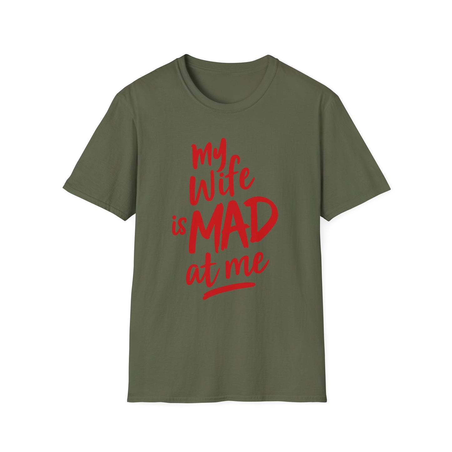 MY WIFE IS MAD AT ME SHIRT!