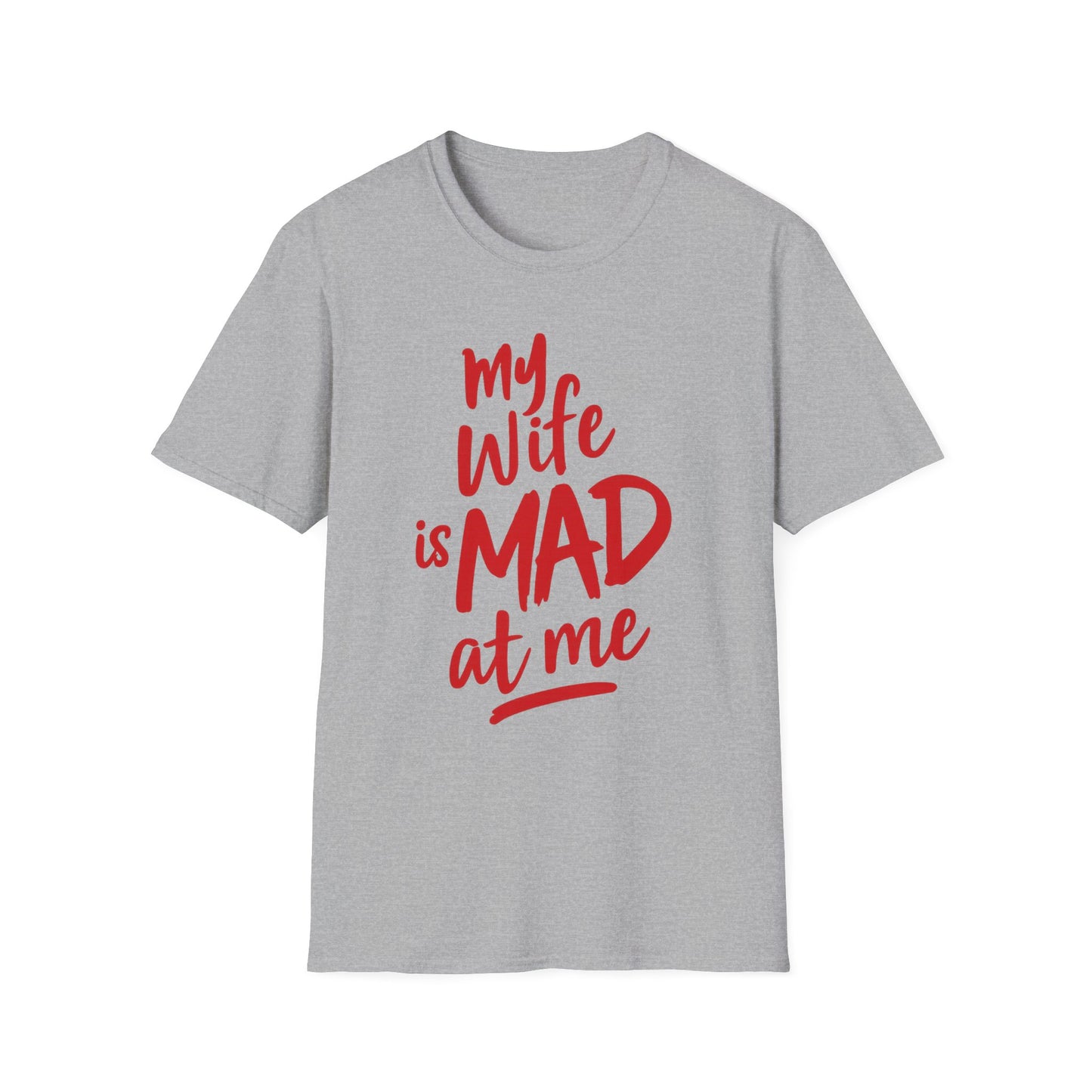 MY WIFE IS MAD AT ME SHIRT!