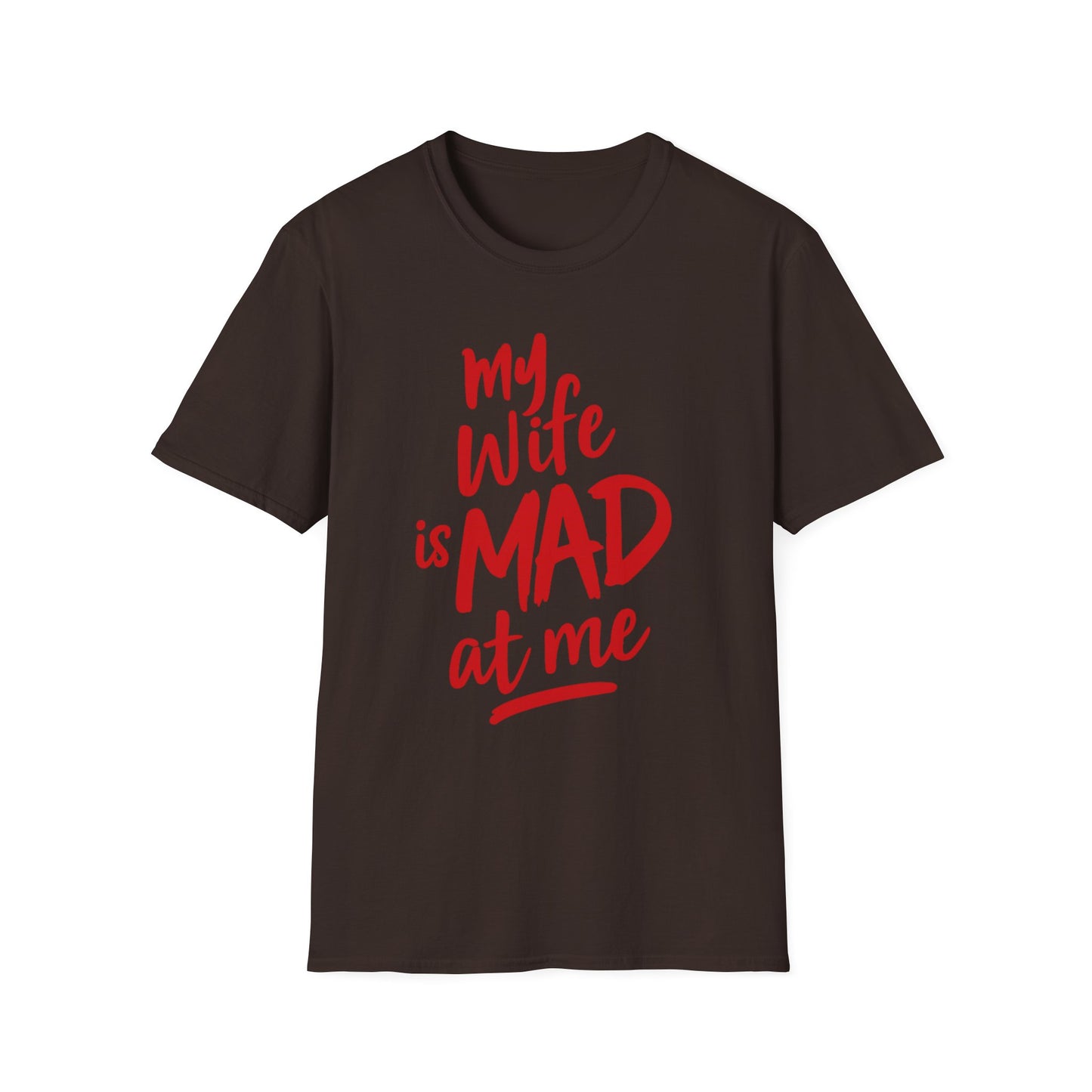 MY WIFE IS MAD AT ME SHIRT!